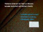 Pattern Abstract in Teal on Brown woven textured upholstery fabric