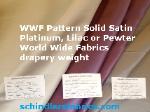 WWF Pattern Solid Satin  in Colors (left to right in images) Platinum, Lilac or Pewter from World Wide Fabrics